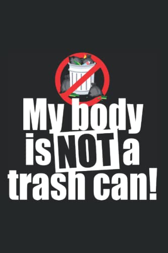 My Body Is Not A Trash Can: Notizbuch Für Veganer & Vegetarier Gesunde Ernährung Mein Körper Ist Kein Mülleimer (Liniert, 15 x 23 cm, 120 Linierte ... Fleischlos & Gesund - Sprüche Für Veganer