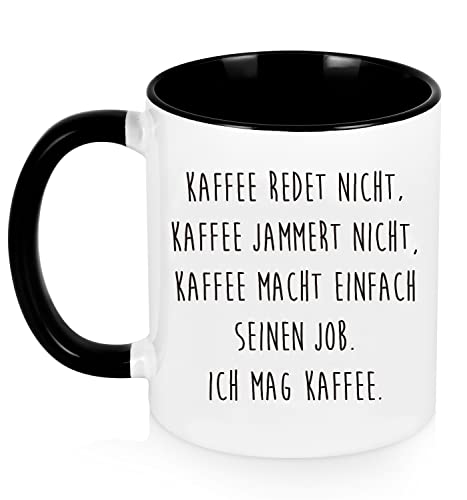 Kaffeetasse mit Spruch - Kaffee redet nicht, Kaffee jammert nicht, Kaffee macht einfach seinen Job, Ich mag Kaffee - lustig Kaffee Tassen, lustig Geschenk